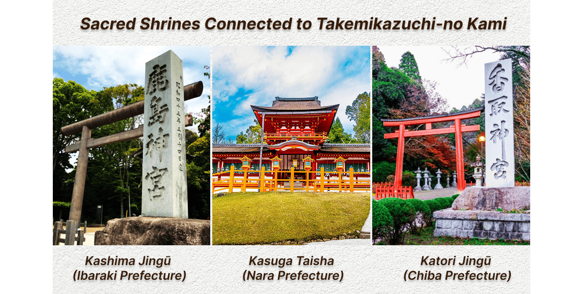 Sacred Shrines Connected to Takemikazuchi-no Kami